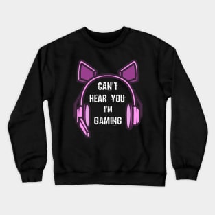 Funny Girl Gamer Gift Headset Can't Hear You I'm Gaming Crewneck Sweatshirt